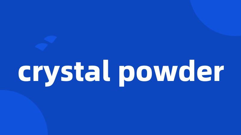 crystal powder