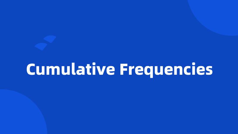 Cumulative Frequencies