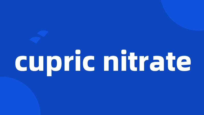 cupric nitrate