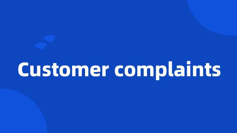 Customer complaints