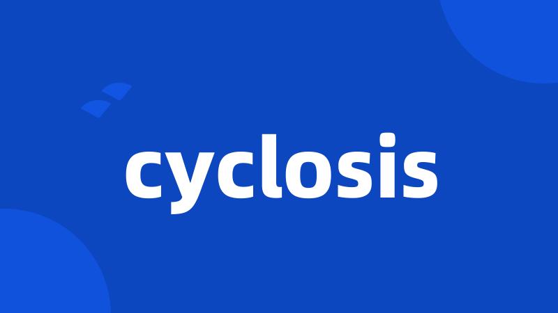 cyclosis