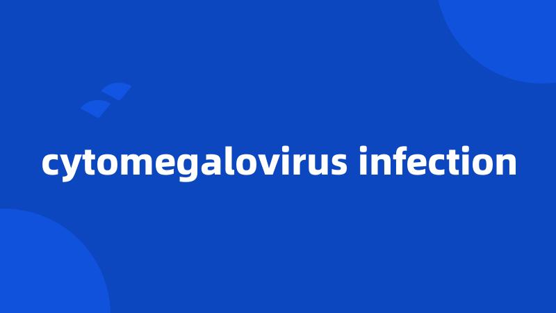 cytomegalovirus infection