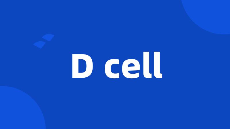 D cell