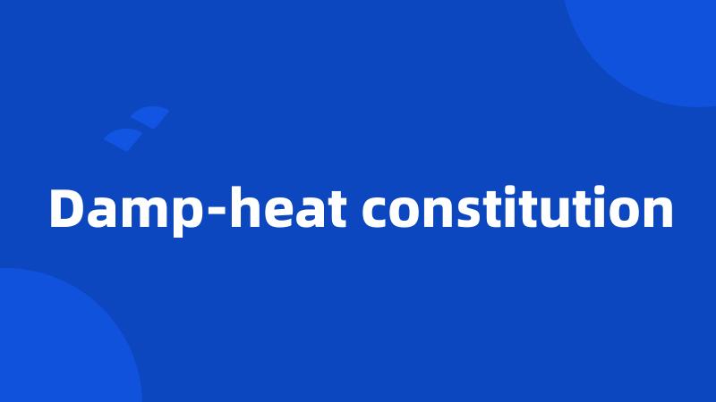 Damp-heat constitution