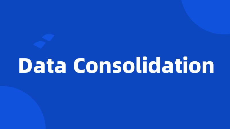 Data Consolidation