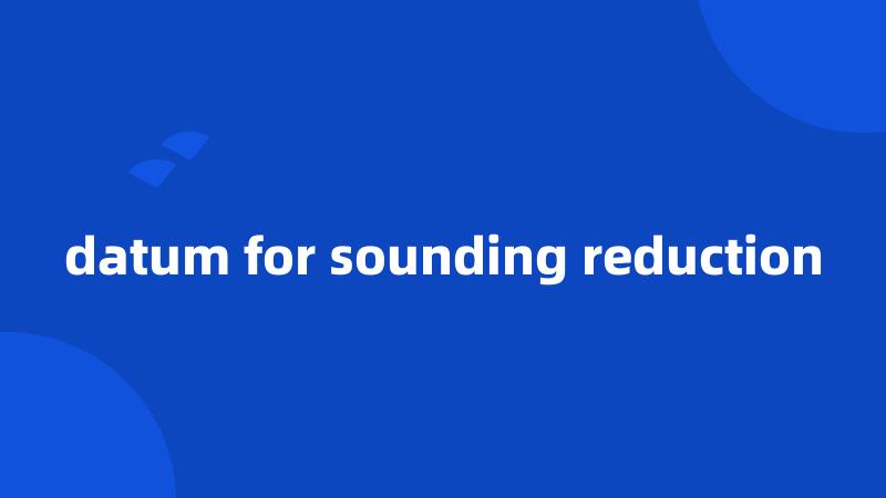 datum for sounding reduction