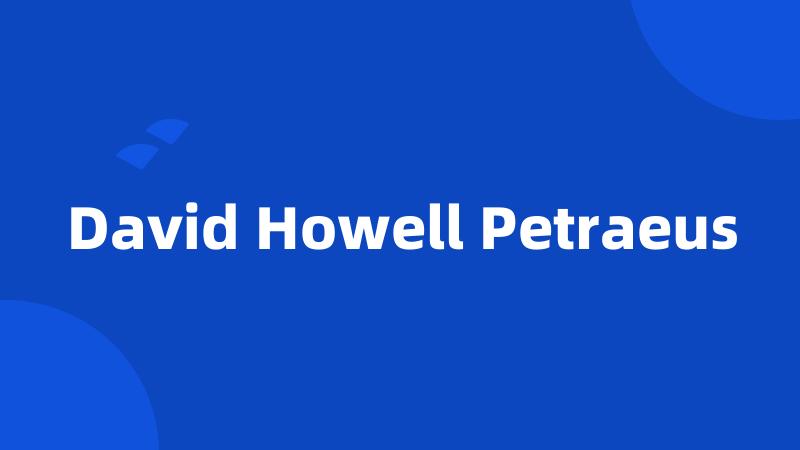 David Howell Petraeus