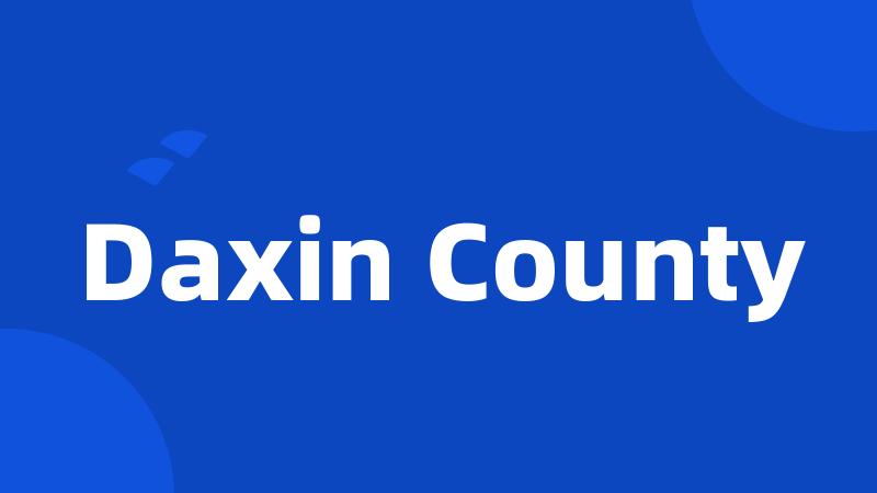 Daxin County