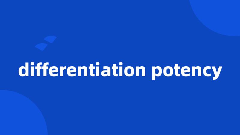 differentiation potency