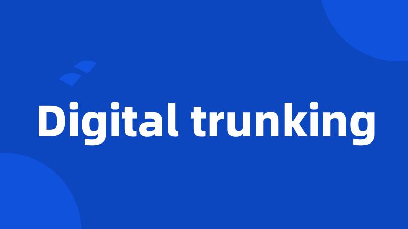 Digital trunking