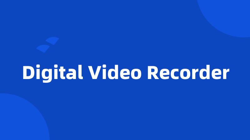 Digital Video Recorder