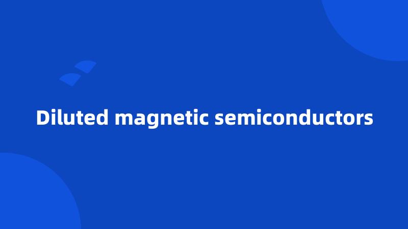 Diluted magnetic semiconductors