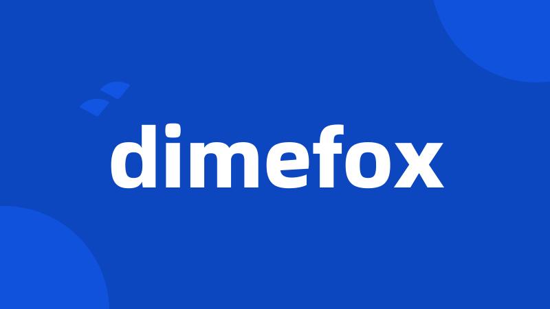 dimefox