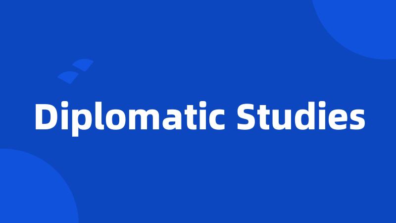 Diplomatic Studies