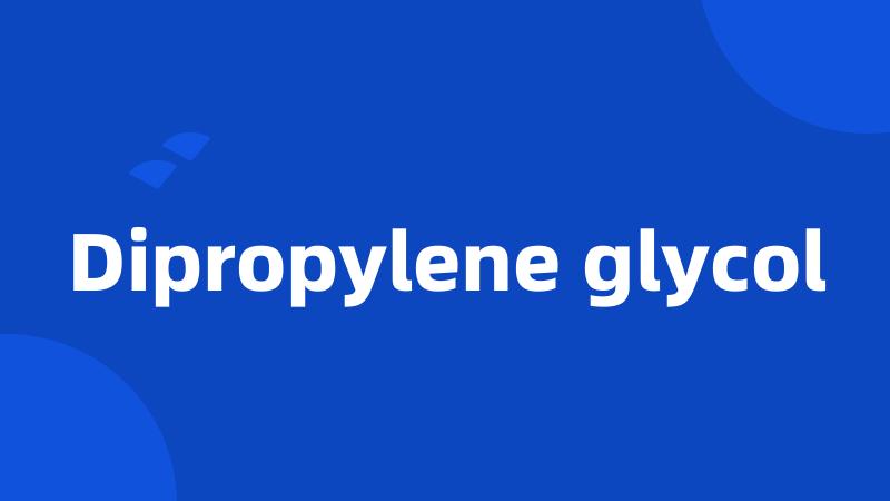 Dipropylene glycol