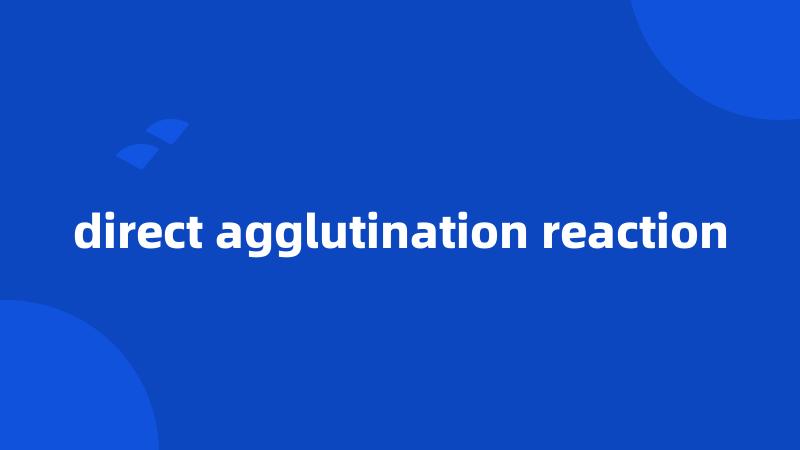 direct agglutination reaction