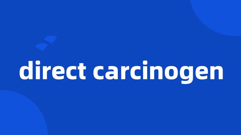 direct carcinogen