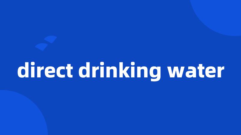 direct drinking water