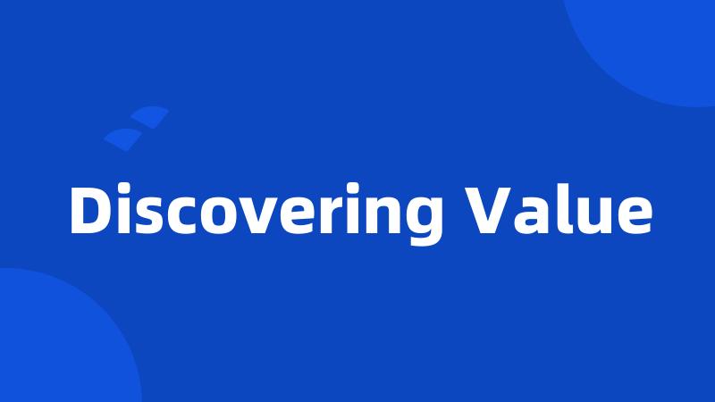 Discovering Value