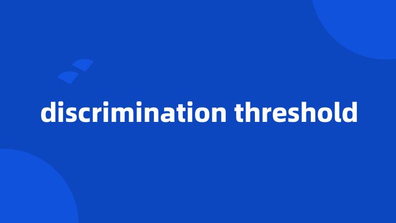 discrimination threshold