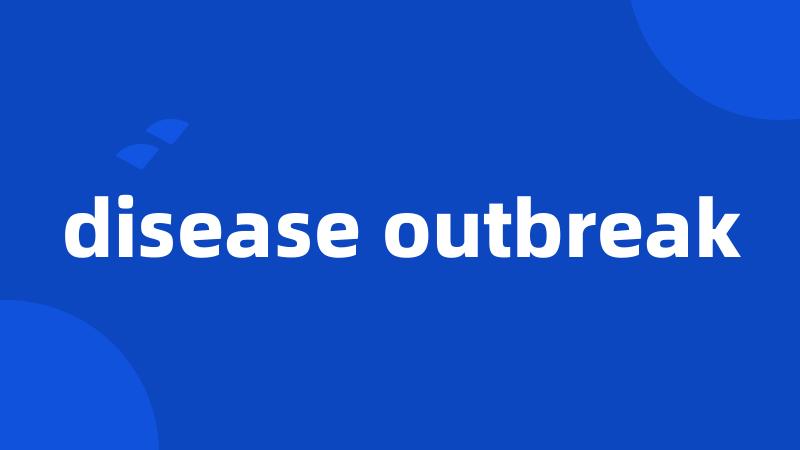 disease outbreak