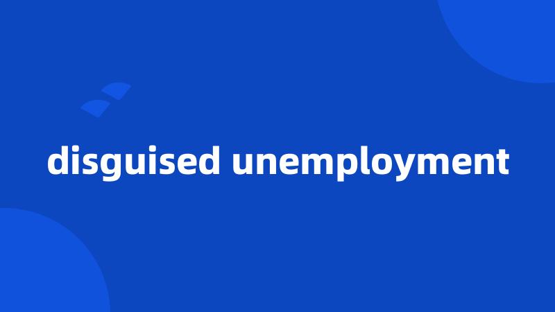 disguised unemployment