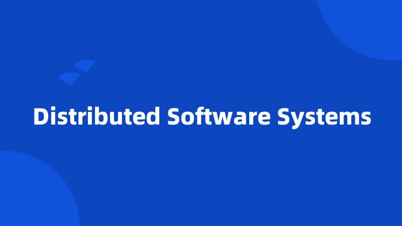 Distributed Software Systems