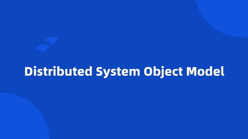 Distributed System Object Model