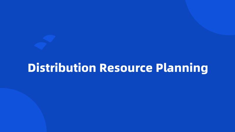 Distribution Resource Planning