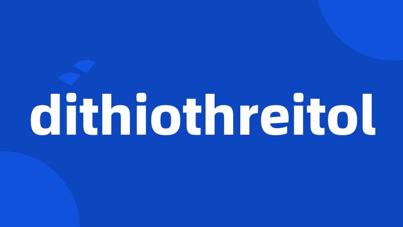 dithiothreitol