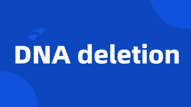 DNA deletion