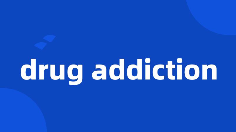 drug addiction