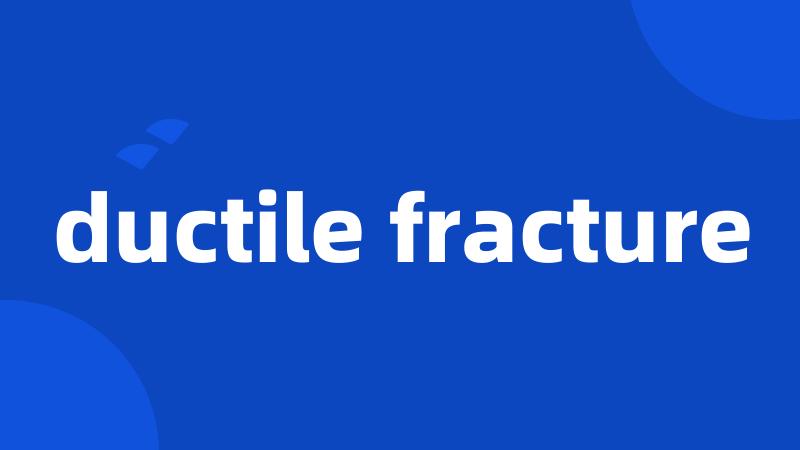 ductile fracture