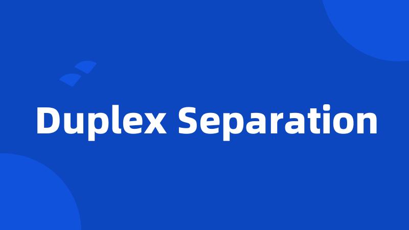 Duplex Separation