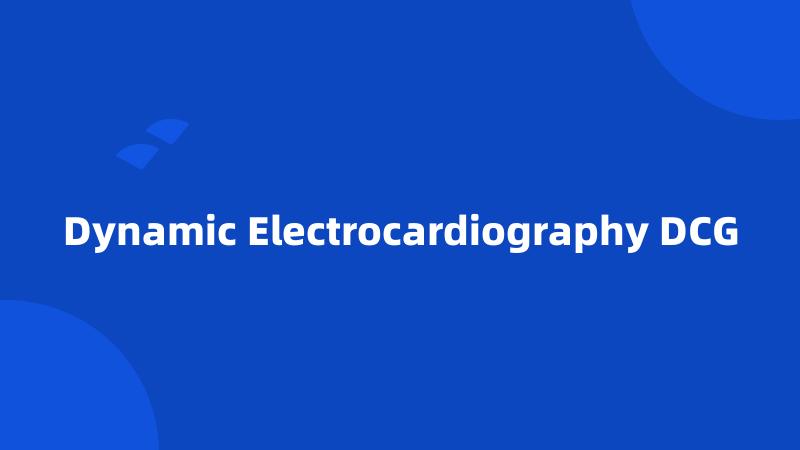 Dynamic Electrocardiography DCG