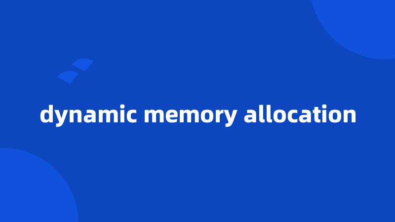 dynamic memory allocation