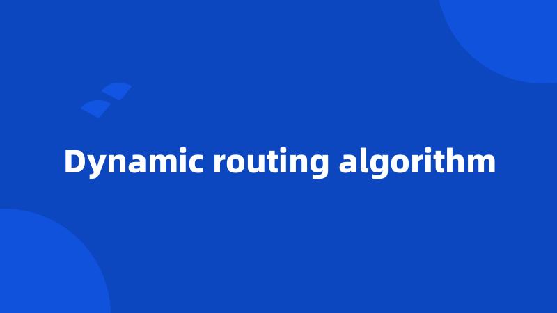 Dynamic routing algorithm