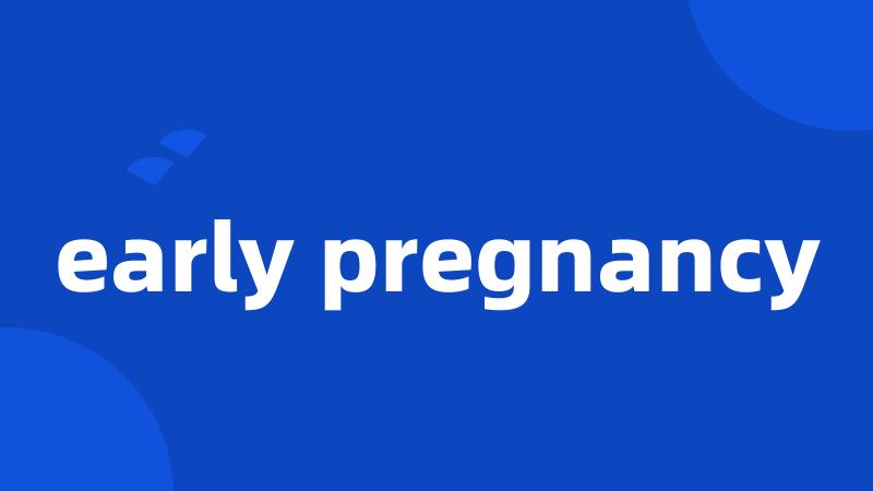 early pregnancy