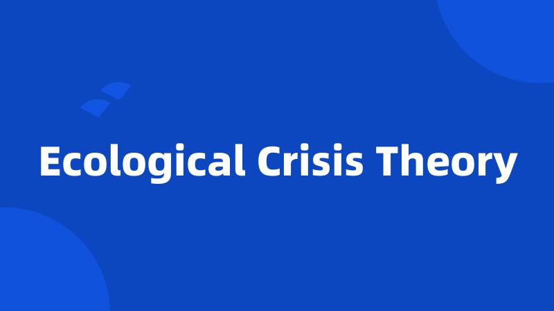 Ecological Crisis Theory