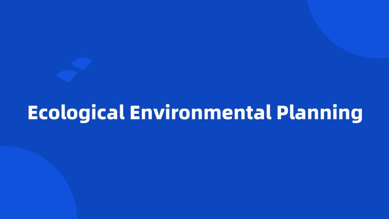 Ecological Environmental Planning