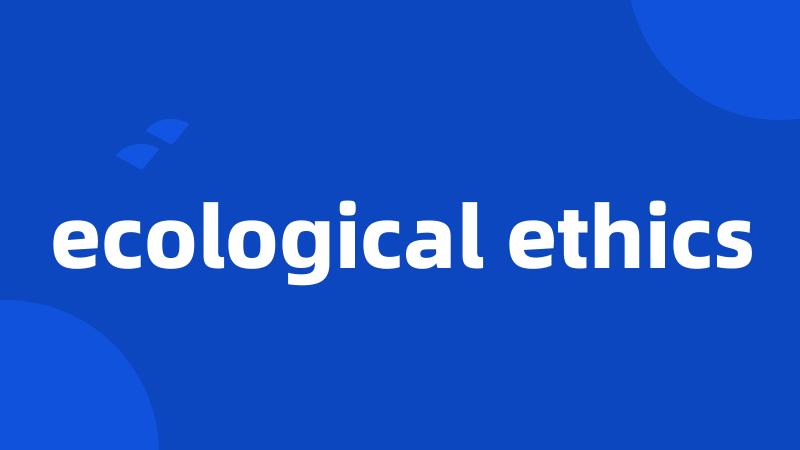 ecological ethics