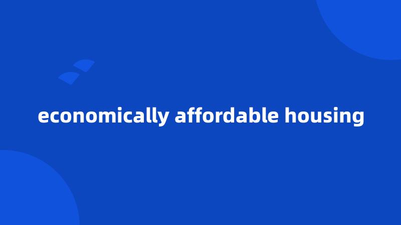 economically affordable housing