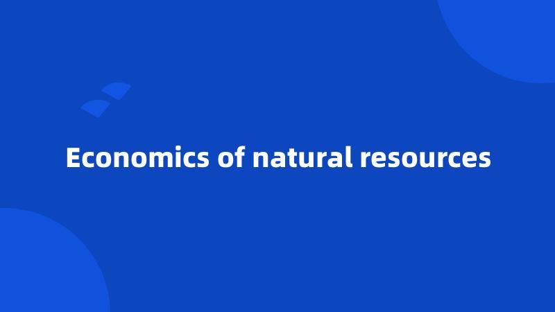 Economics of natural resources