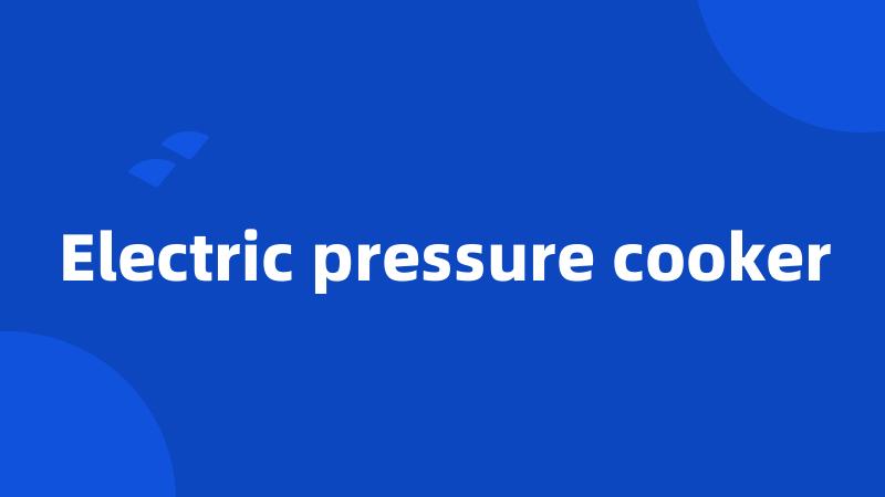 Electric pressure cooker