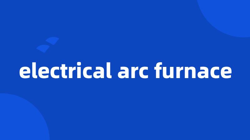 electrical arc furnace