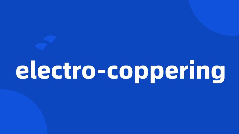 electro-coppering