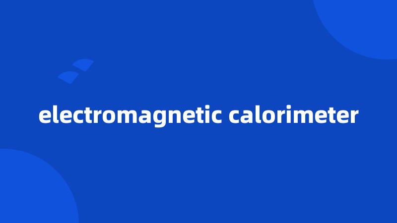 electromagnetic calorimeter