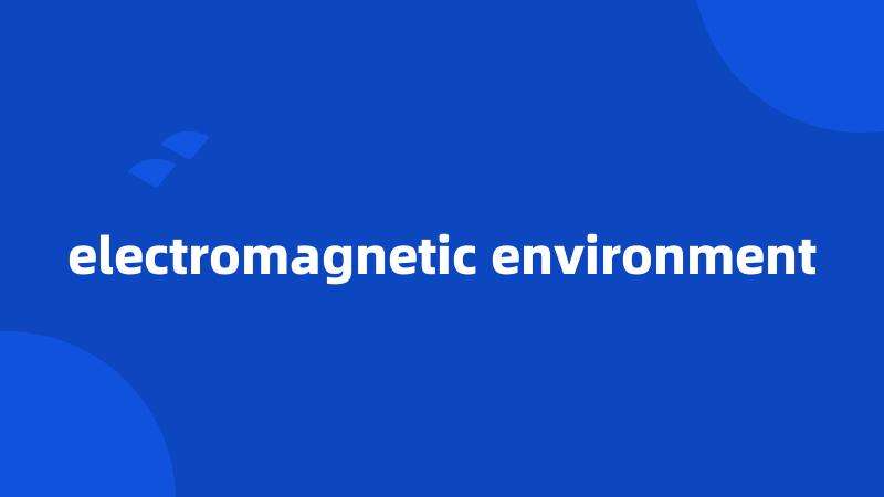 electromagnetic environment