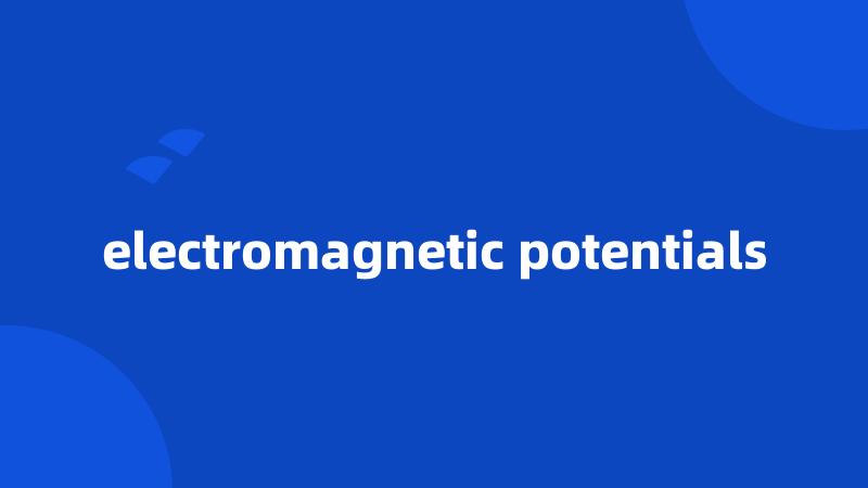 electromagnetic potentials