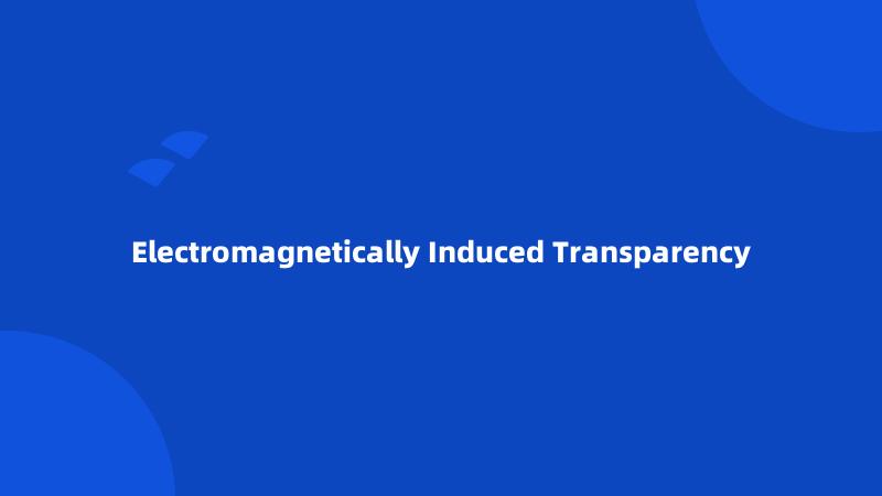 Electromagnetically Induced Transparency